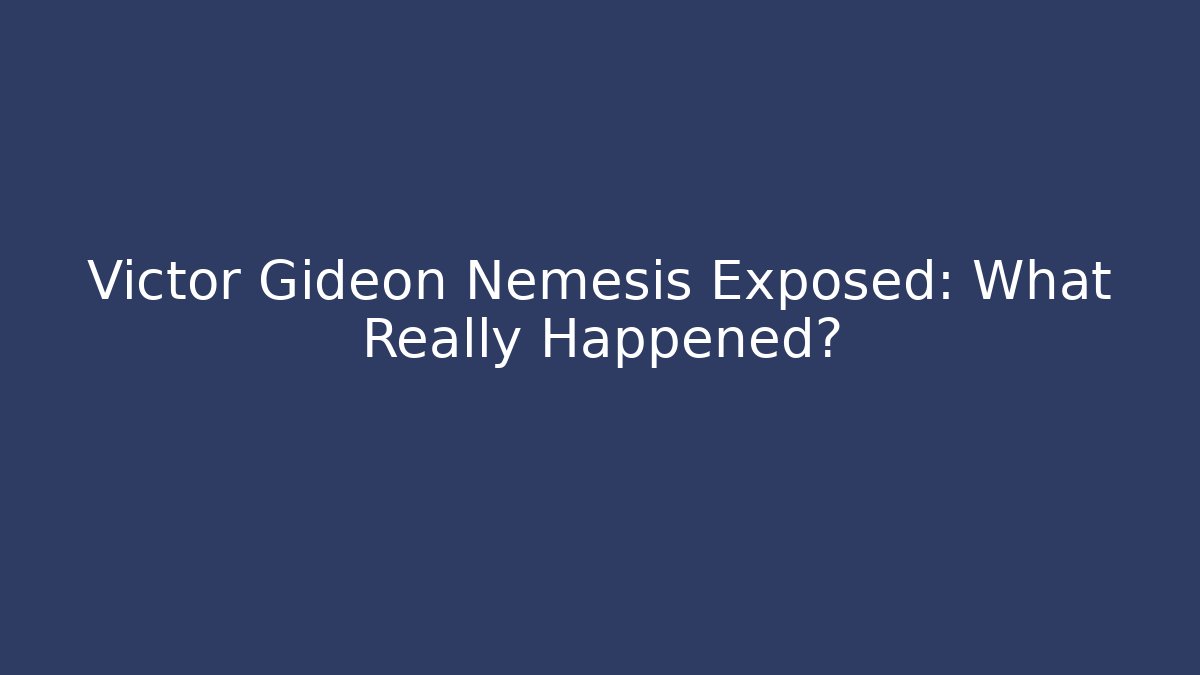 Victor Gideon Nemesis Exposed: What Really Happened?