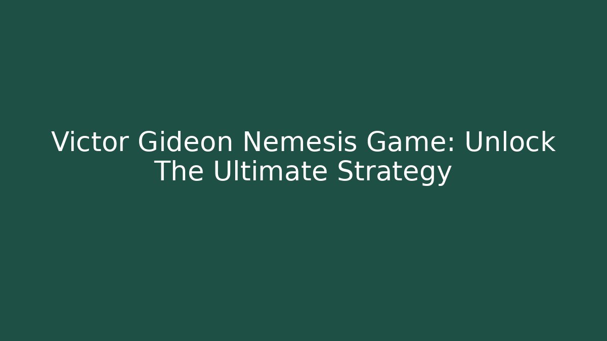 Victor Gideon Nemesis Game: Unlock The Ultimate Strategy