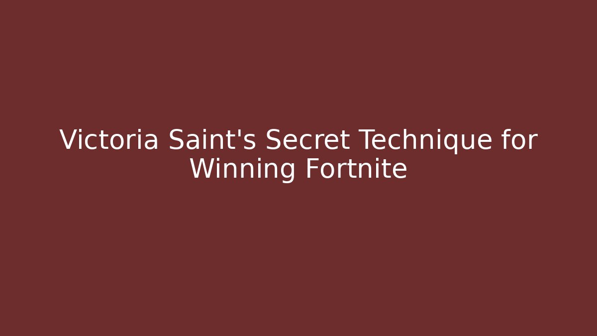Victoria Saint's Secret Technique for Winning Fortnite