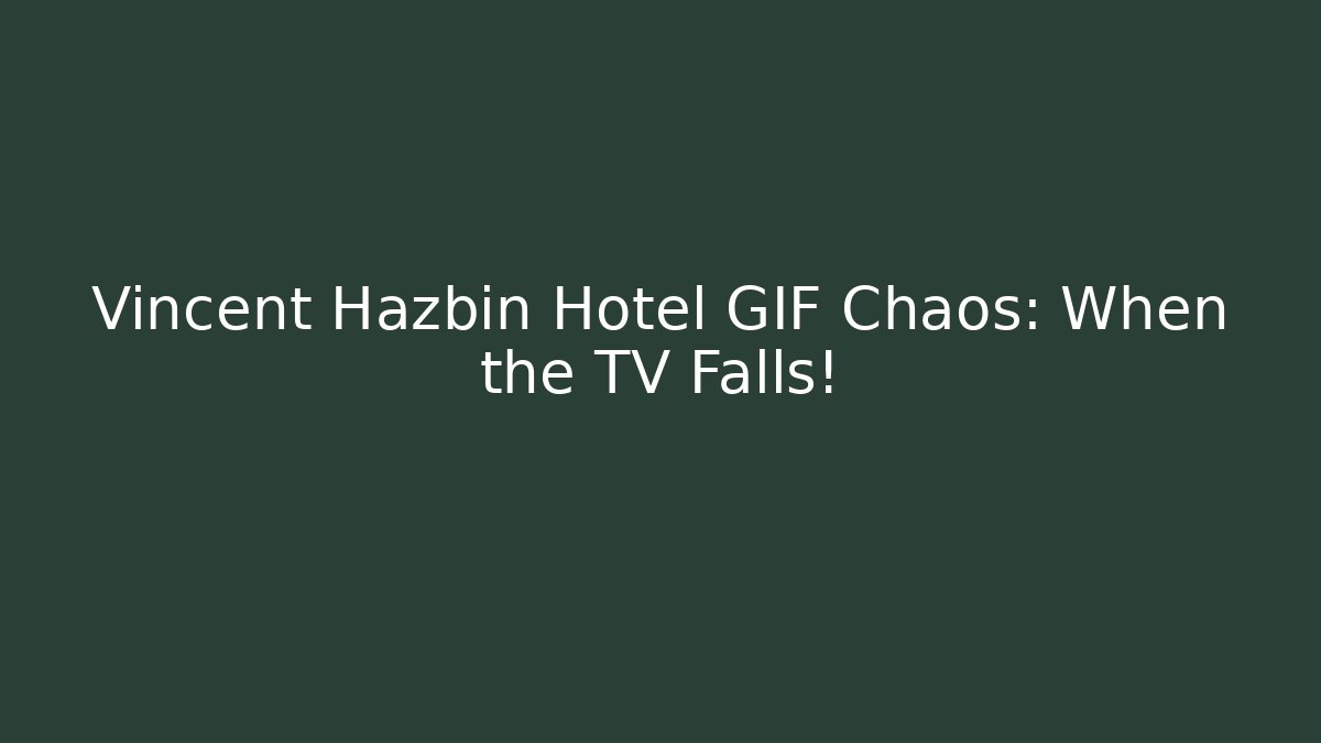 Vincent Hazbin Hotel GIF Chaos: When the TV Falls!