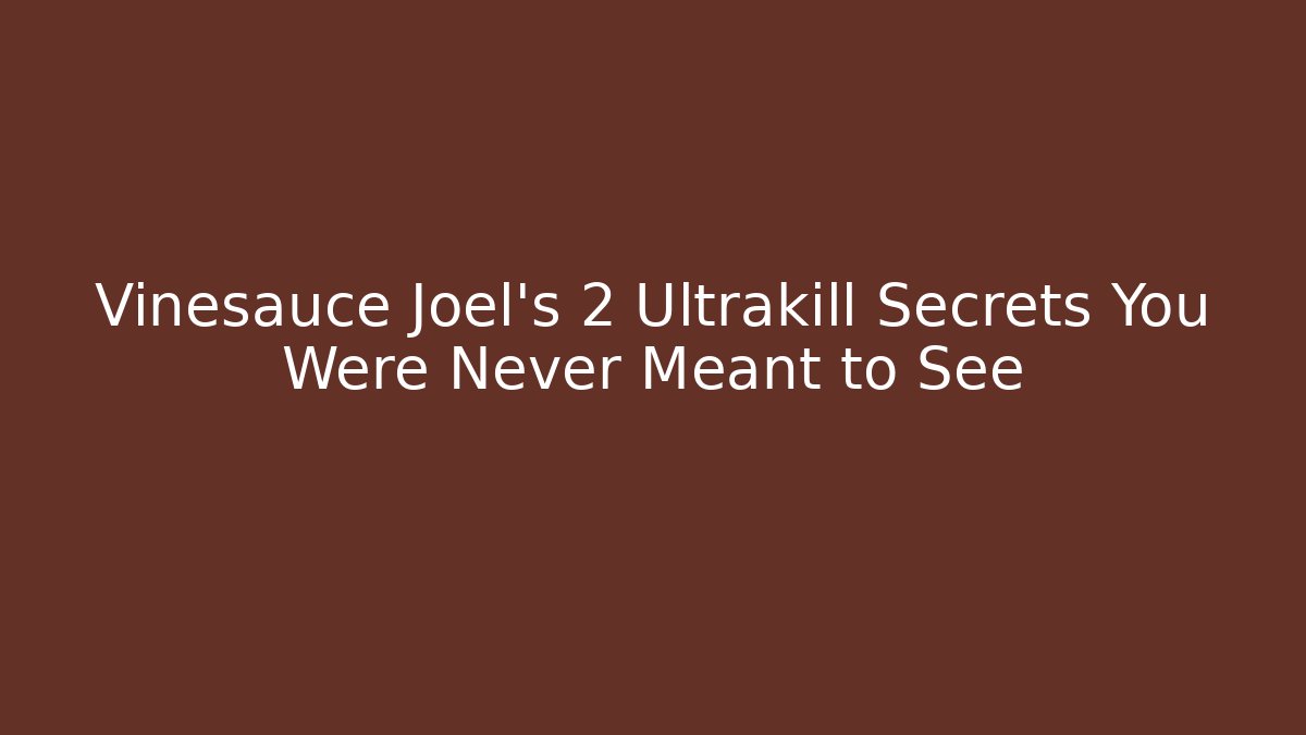 Vinesauce Joel's 2 Ultrakill Secrets You Were Never Meant to See