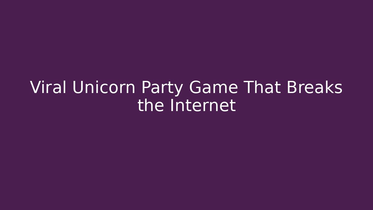 Viral Unicorn Party Game That Breaks the Internet
