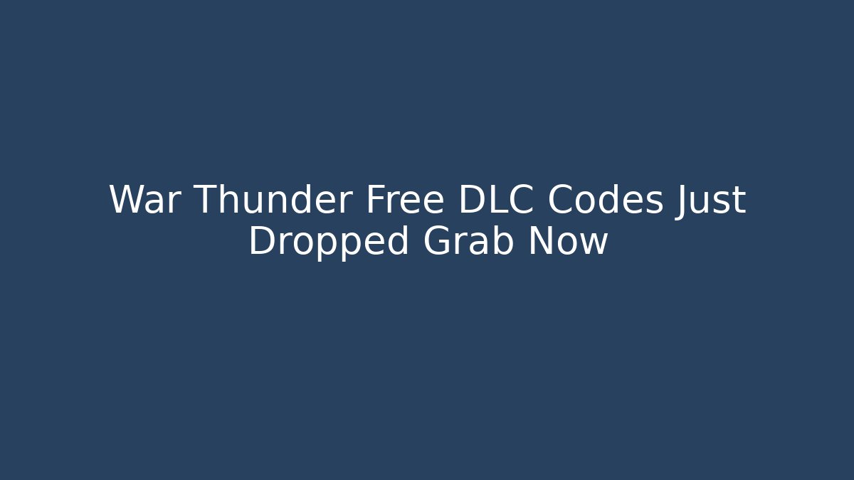 War Thunder Free DLC Codes Just Dropped Grab Now