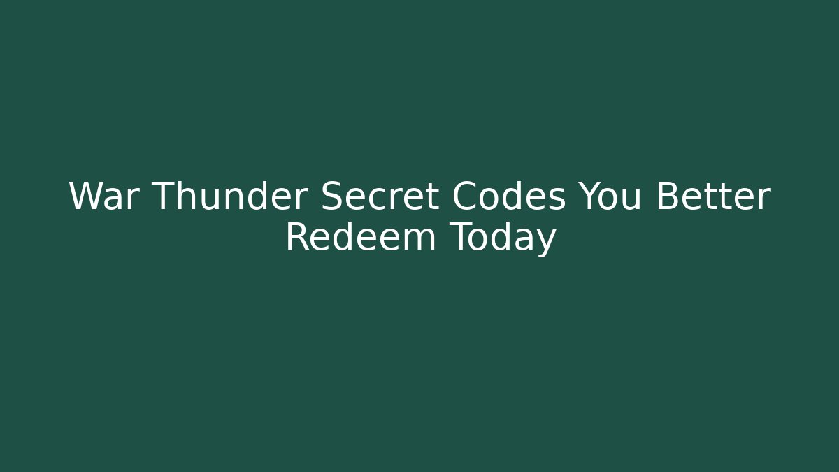 War Thunder Secret Codes You Better Redeem Today