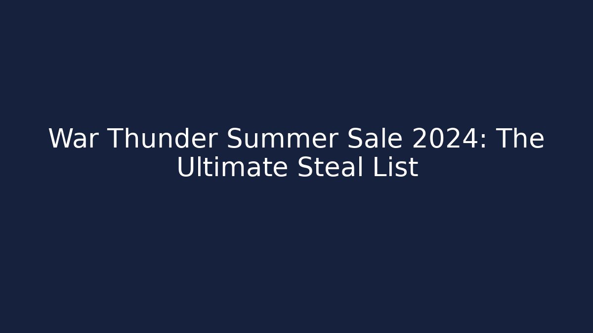 War Thunder Summer Sale 2024: The Ultimate Steal List