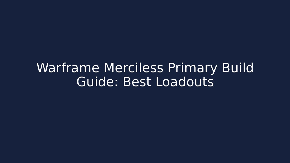 Warframe Merciless Primary Build Guide: Best Loadouts - NADclinic