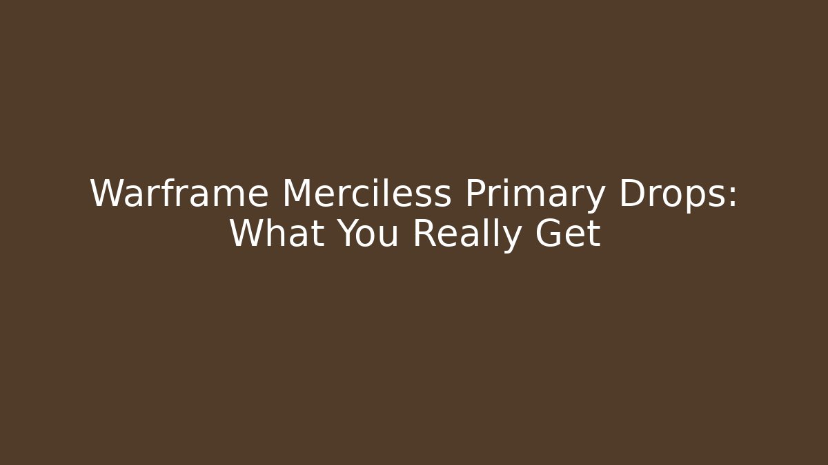Warframe Merciless Primary Drops: What You Really Get - NADclinic