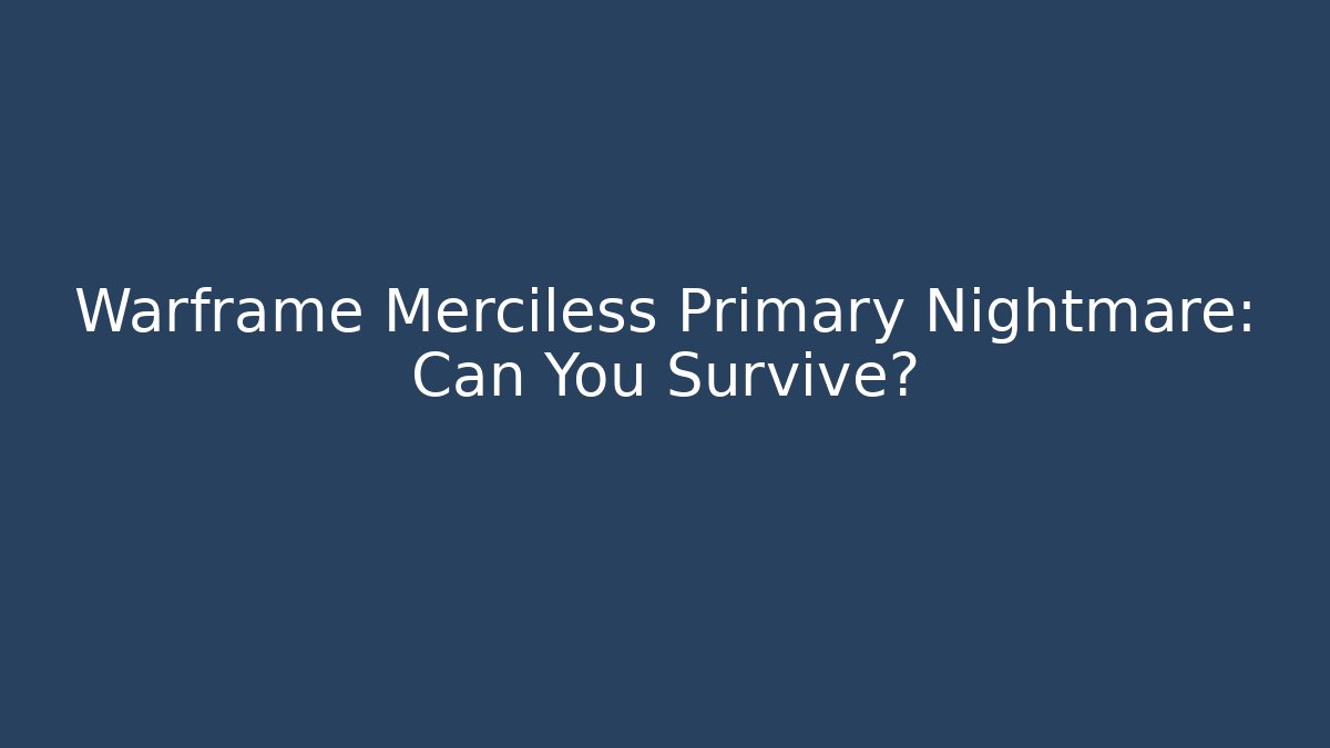 Warframe Merciless Primary Nightmare: Can You Survive?