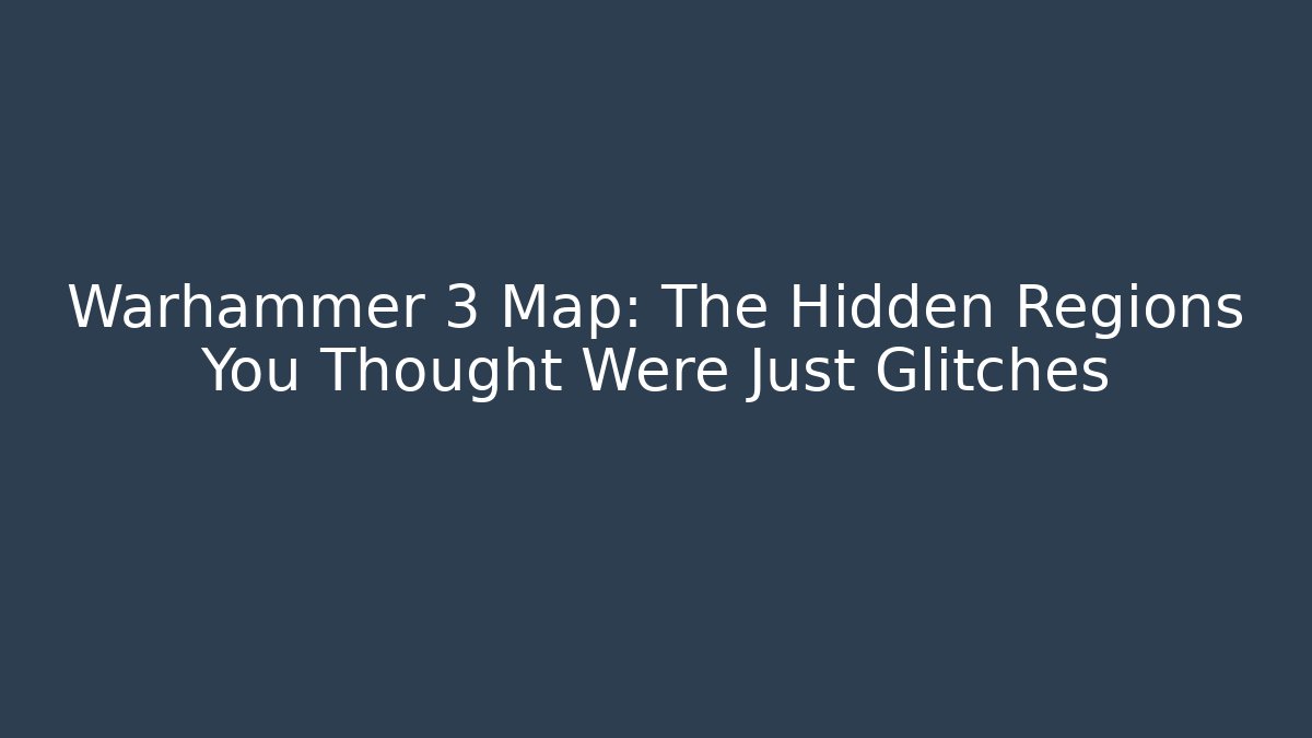 Warhammer 3 Map: The Hidden Regions You Thought Were Just Glitches