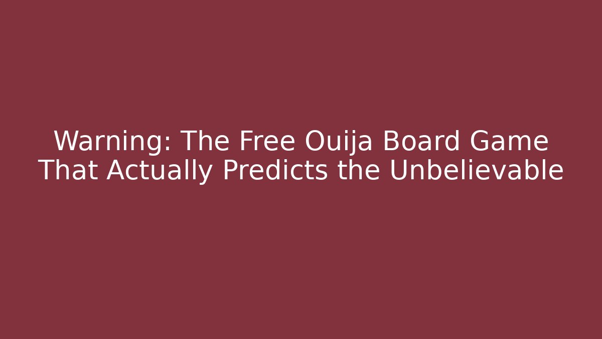 Warning: The Free Ouija Board Game That Actually Predicts the Unbelievable