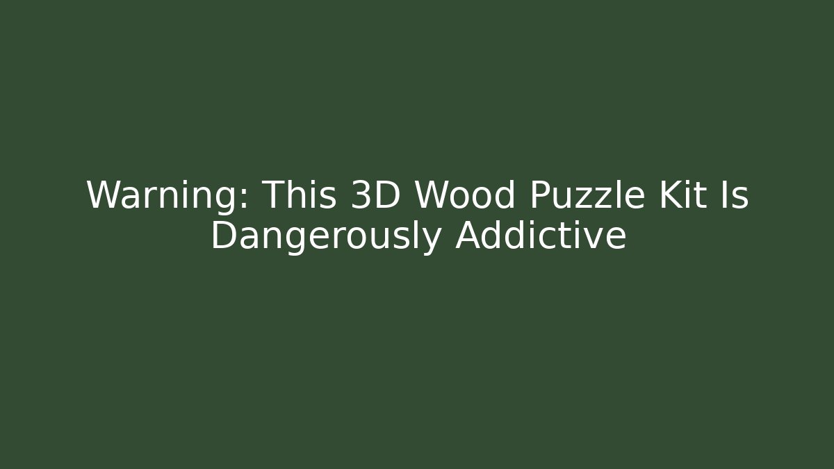 Warning: This 3D Wood Puzzle Kit Is Dangerously Addictive