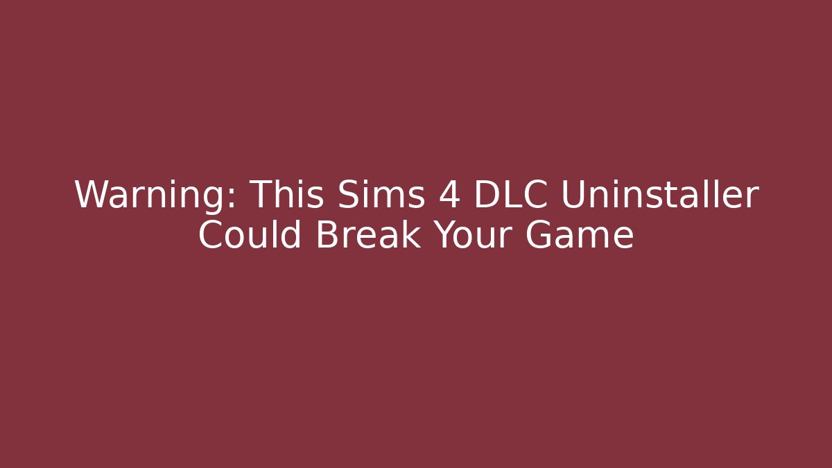 Warning: This Sims 4 DLC Uninstaller Could Break Your Game