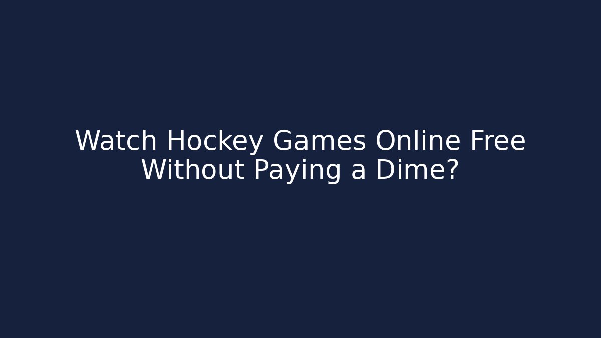 Watch Hockey Games Online Free Without Paying a Dime?