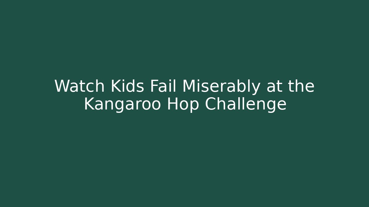 Watch Kids Fail Miserably at the Kangaroo Hop Challenge