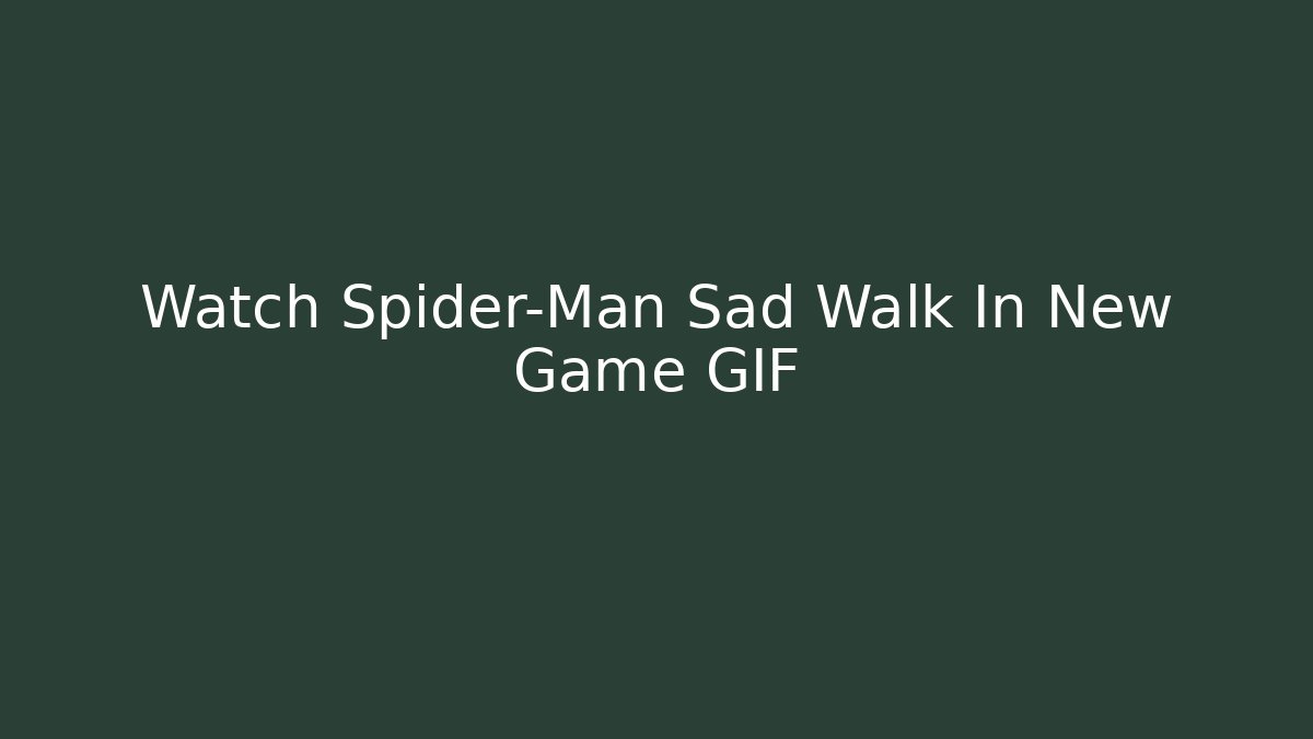 Watch Spider-Man Sad Walk In New Game GIF