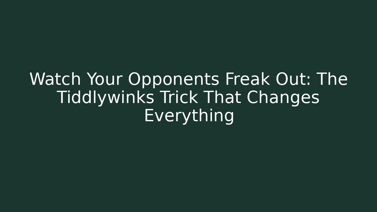 Watch Your Opponents Freak Out: The Tiddlywinks Trick That Changes Everything