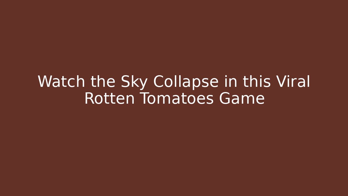 Watch the Sky Collapse in this Viral Rotten Tomatoes Game