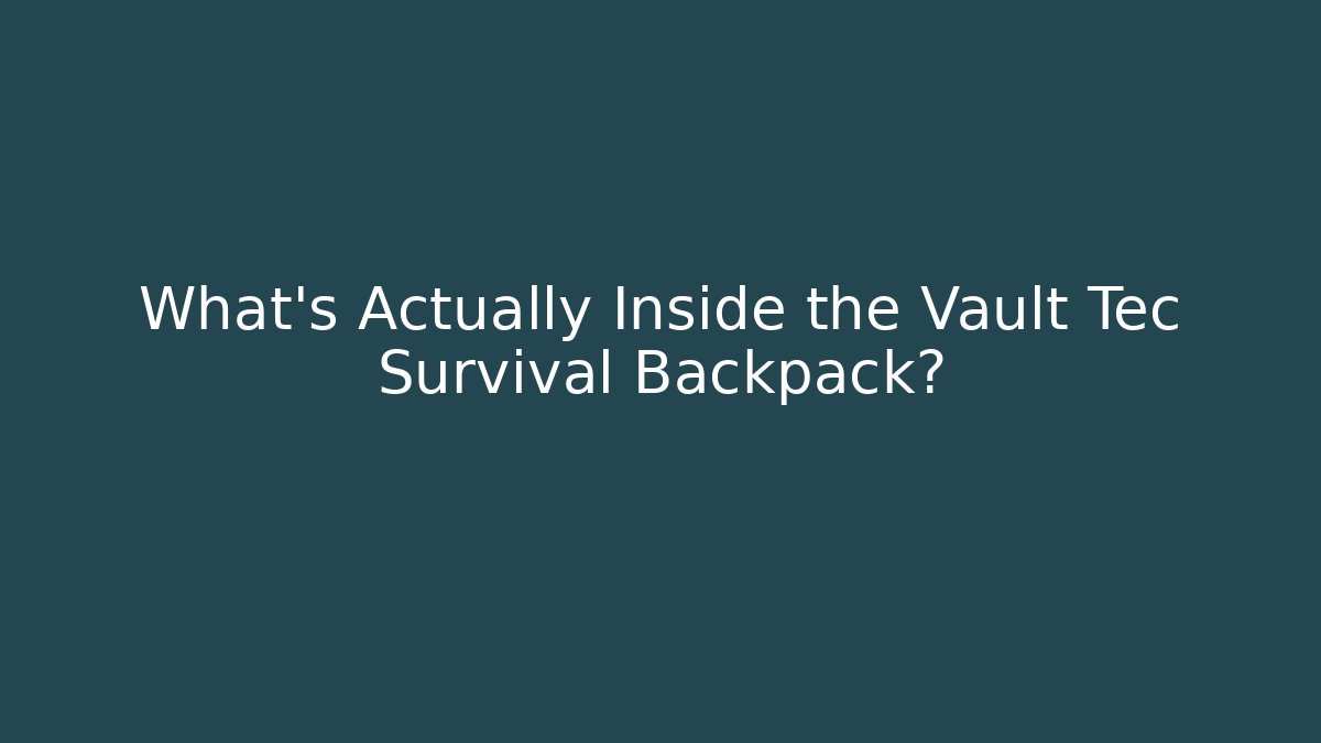 What's Actually Inside the Vault Tec Survival Backpack?