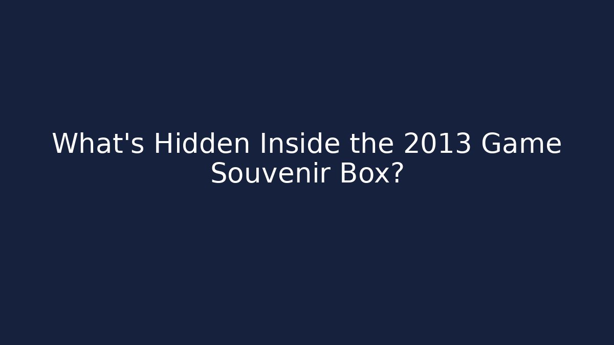 What's Hidden Inside the 2013 Game Souvenir Box?