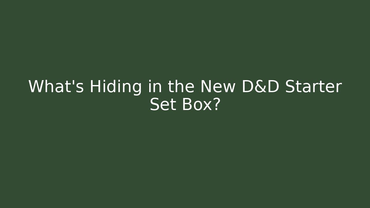 What's Hiding in the New D&D Starter Set Box?