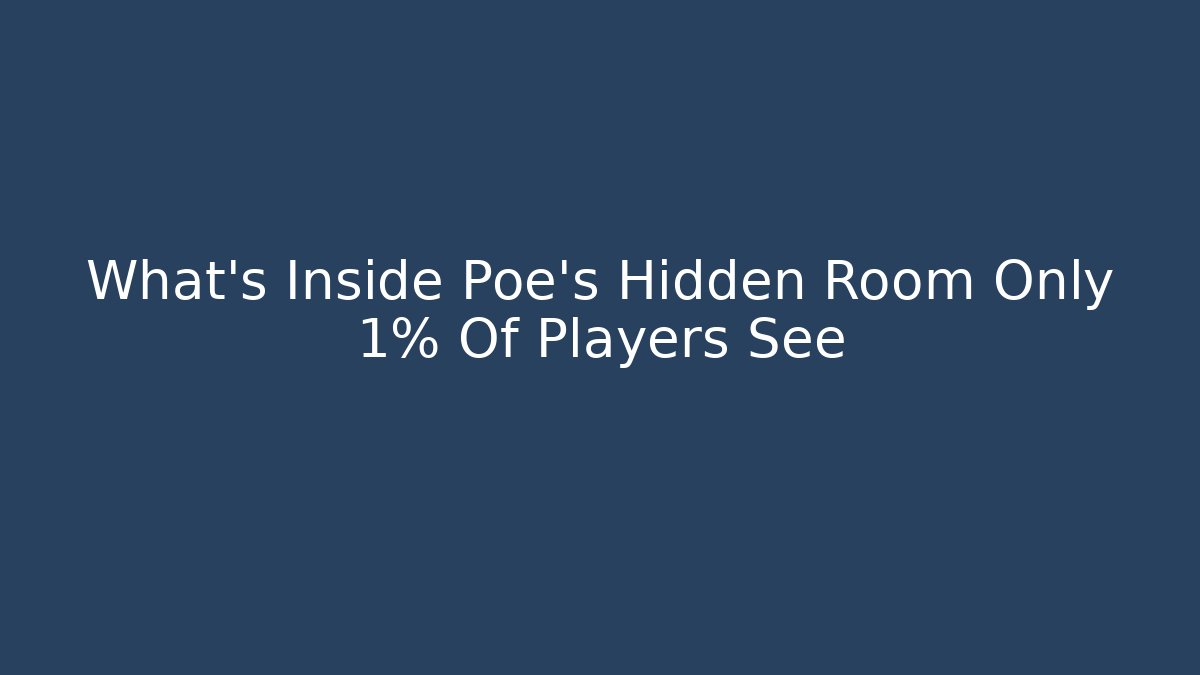 What's Inside Poe's Hidden Room Only 1% Of Players See