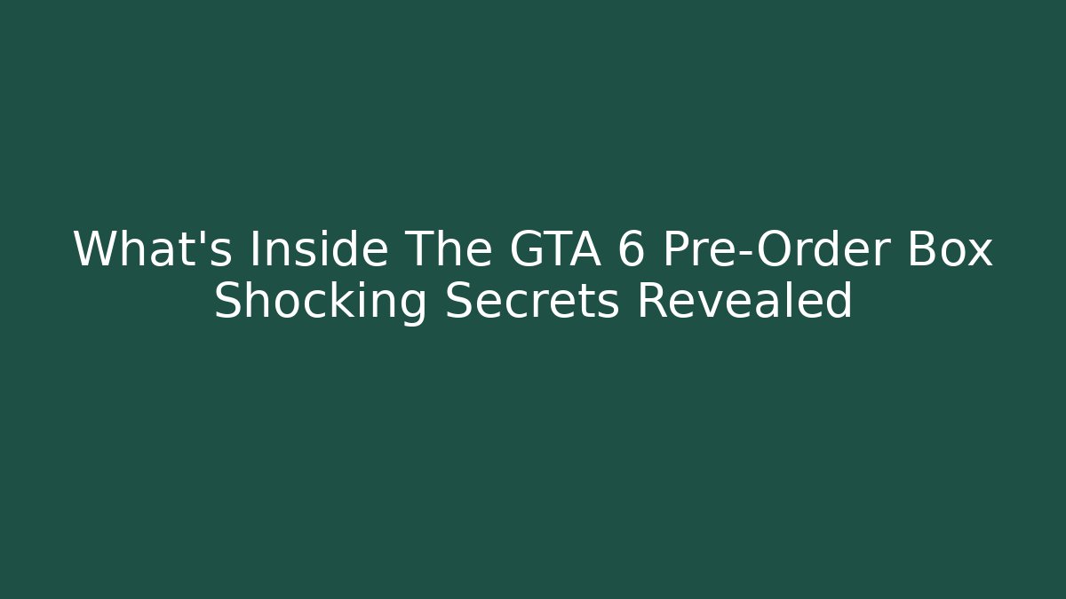 What's Inside The GTA 6 Pre-Order Box Shocking Secrets Revealed