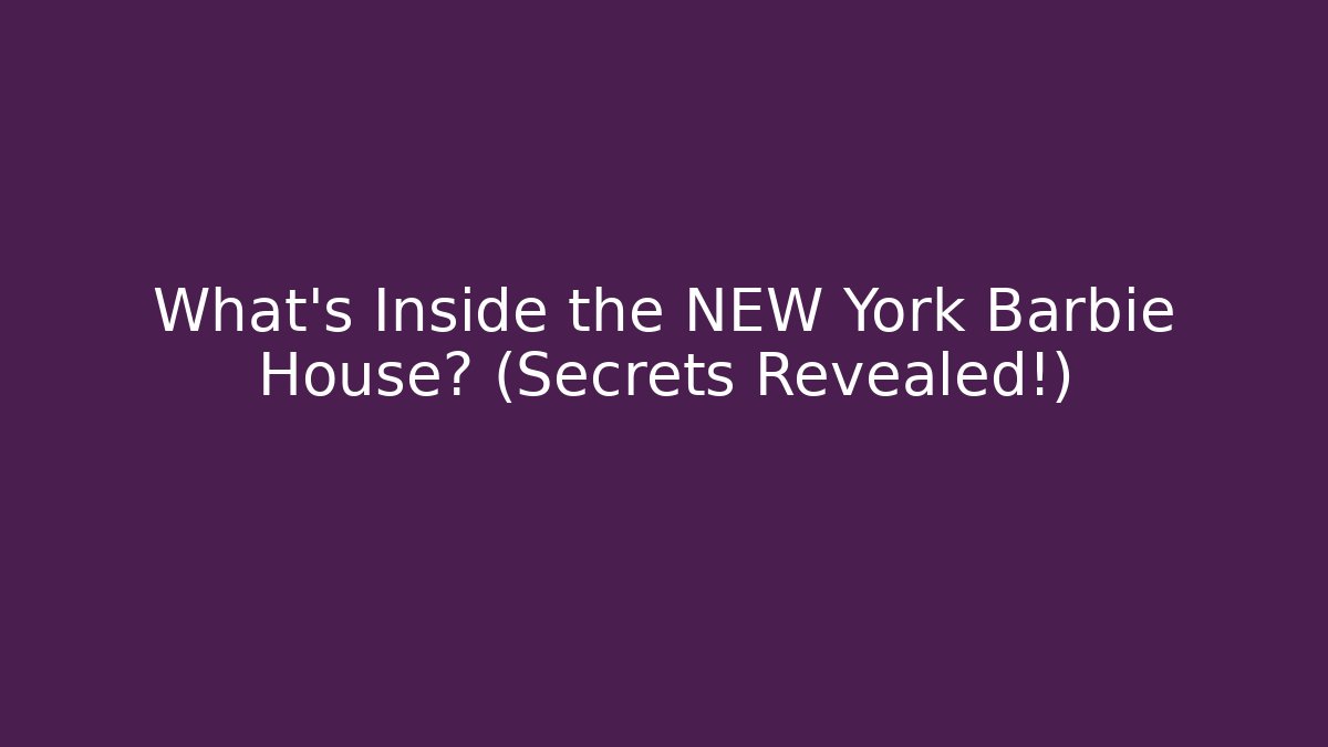 What's Inside the NEW York Barbie House? (Secrets Revealed!)