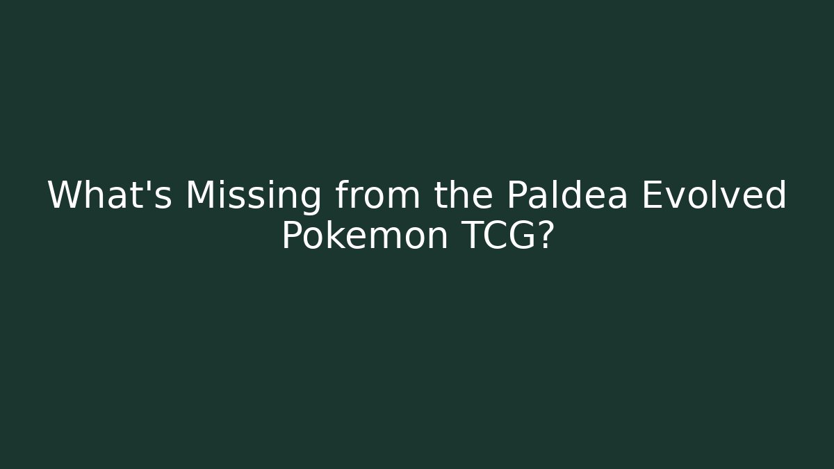 What's Missing from the Paldea Evolved Pokémon TCG?