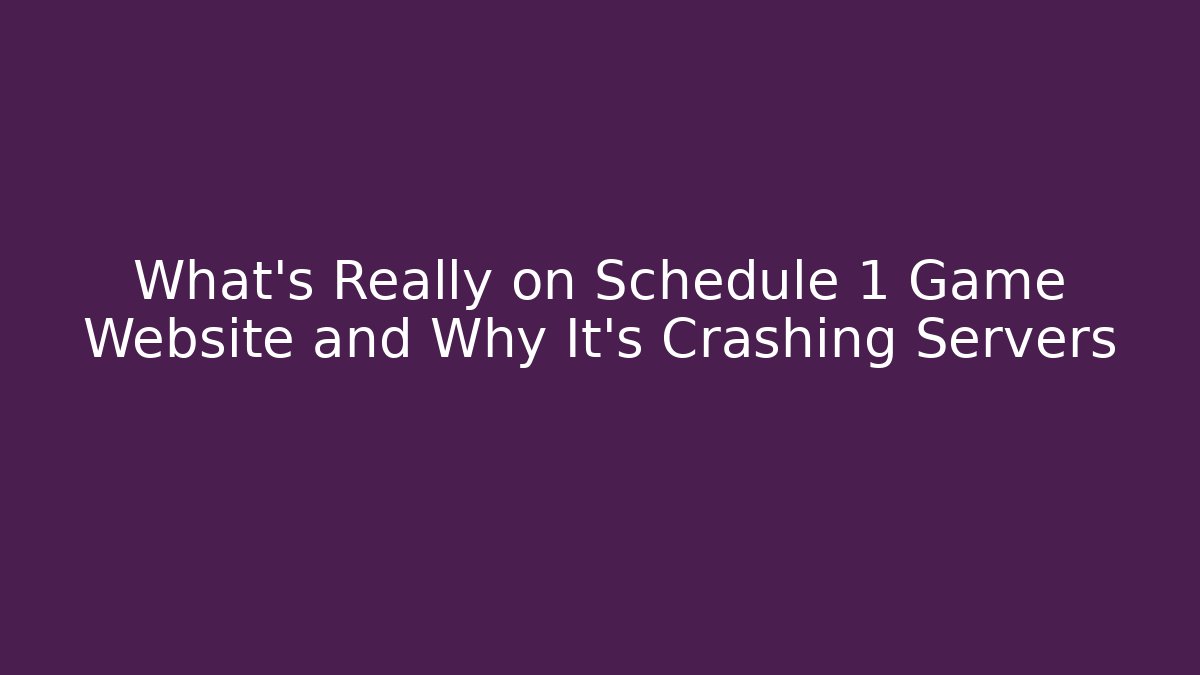 What's Really on Schedule 1 Game Website and Why It's Crashing Servers