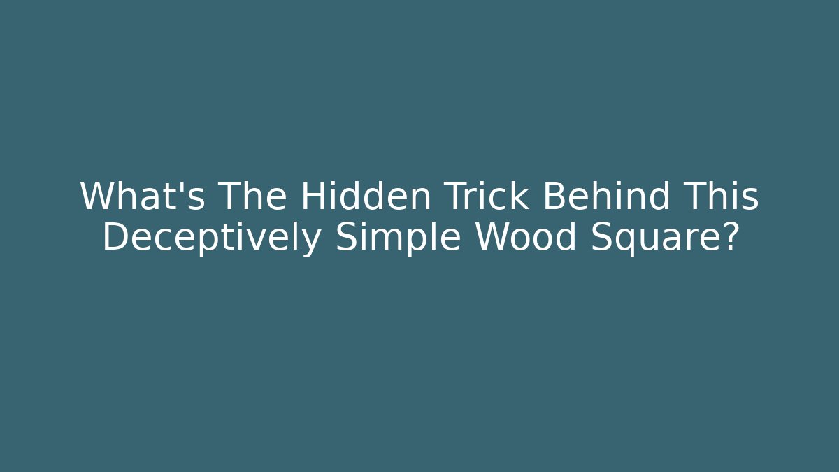What's The Hidden Trick Behind This Deceptively Simple Wood Square? - NADclinic