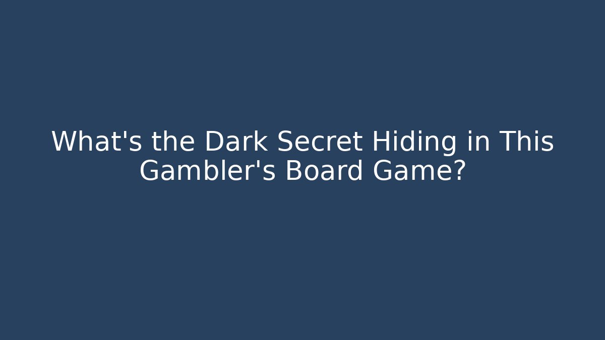What's the Dark Secret Hiding in This Gambler's Board Game?