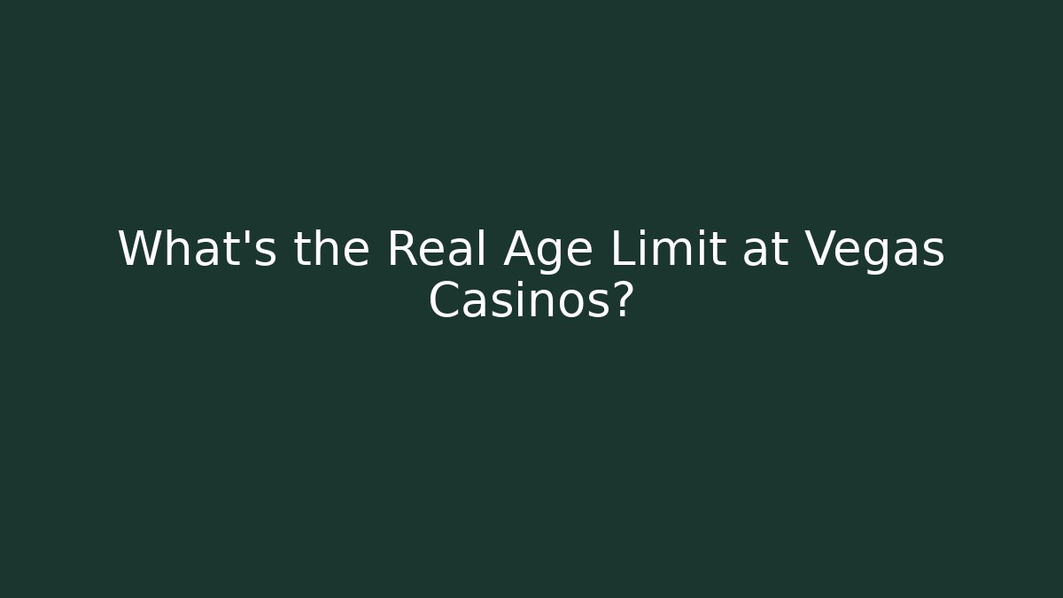 What's the Real Age Limit at Vegas Casinos?