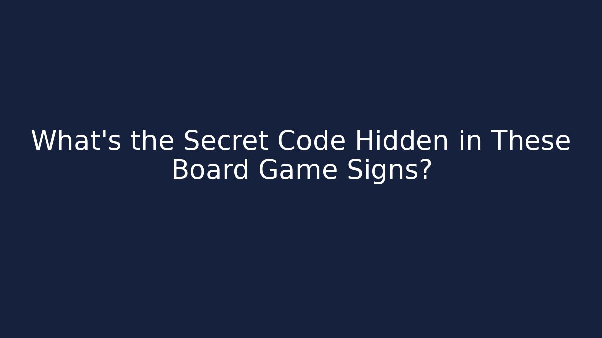 What's the Secret Code Hidden in These Board Game Signs?