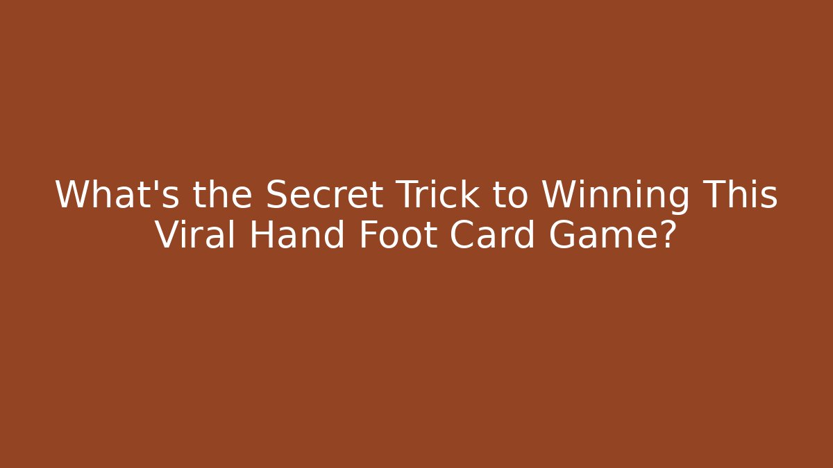 What's the Secret Trick to Winning This Viral Hand Foot Card Game?