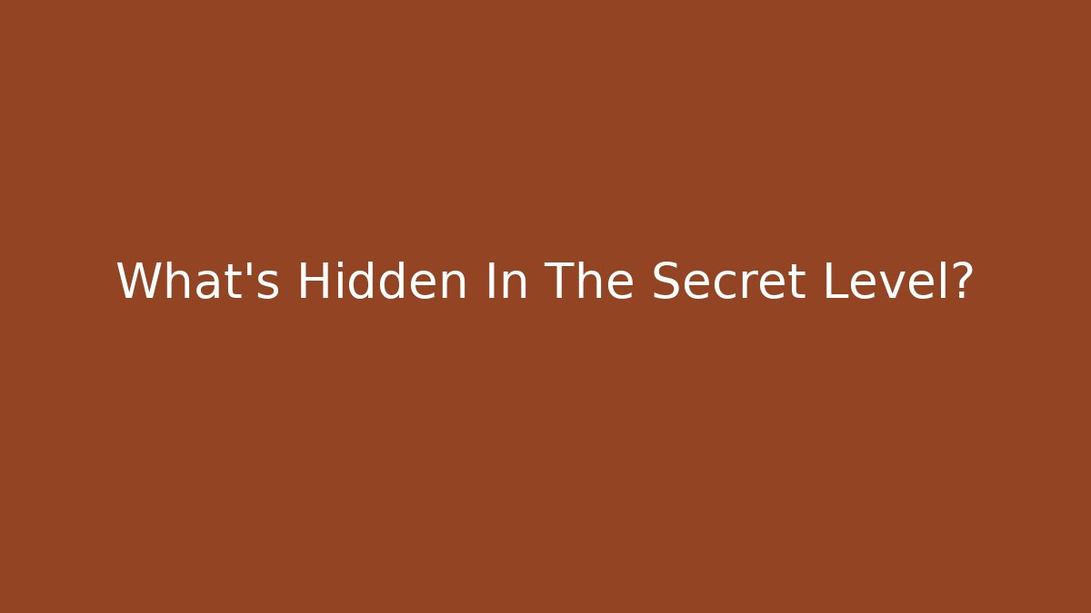 What’s Hidden In The Secret Level?