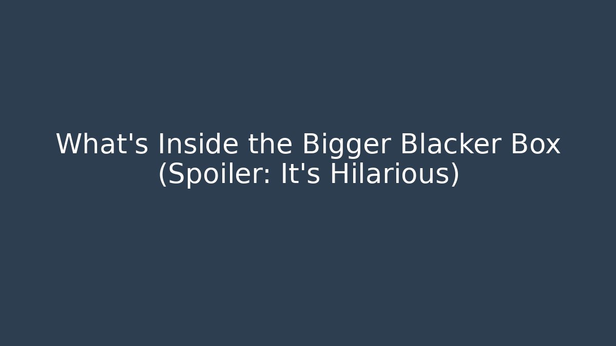 What’s Inside the Bigger Blacker Box (Spoiler: It’s Hilarious) - NADclinic