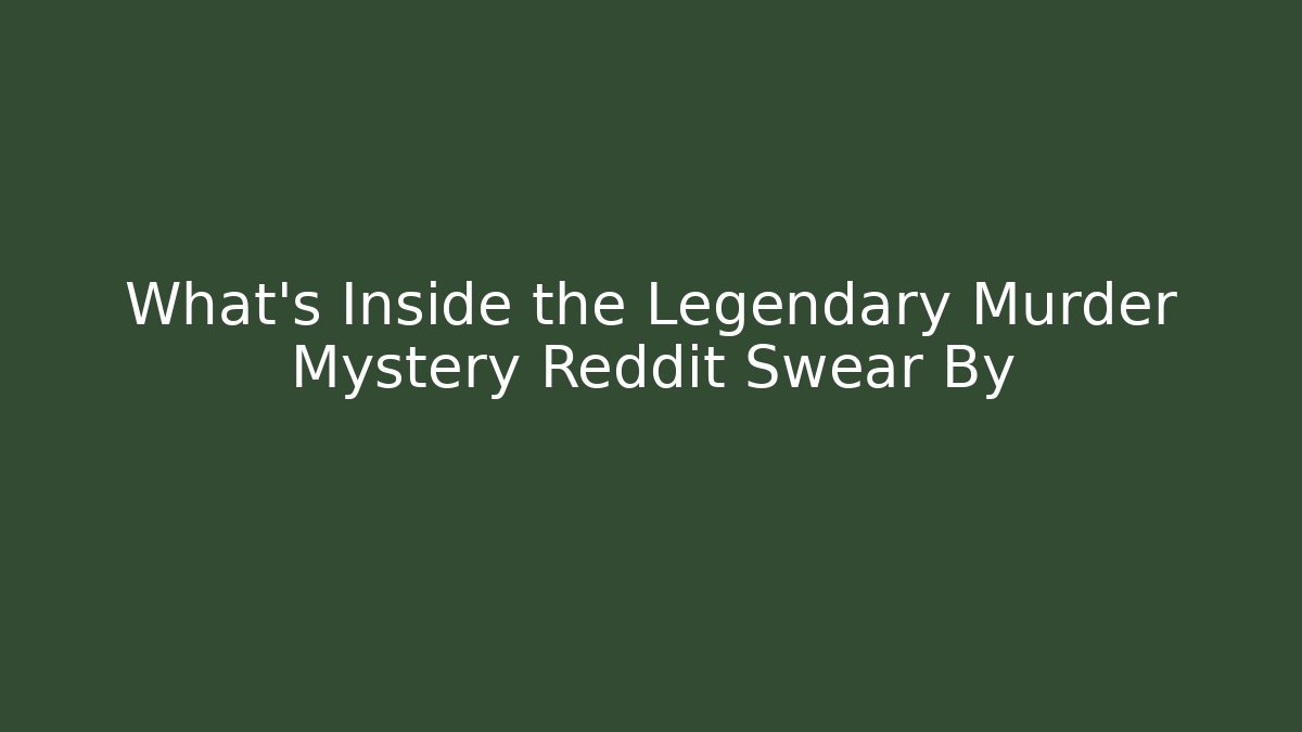 What’s Inside the Legendary Murder Mystery Reddit Swear By