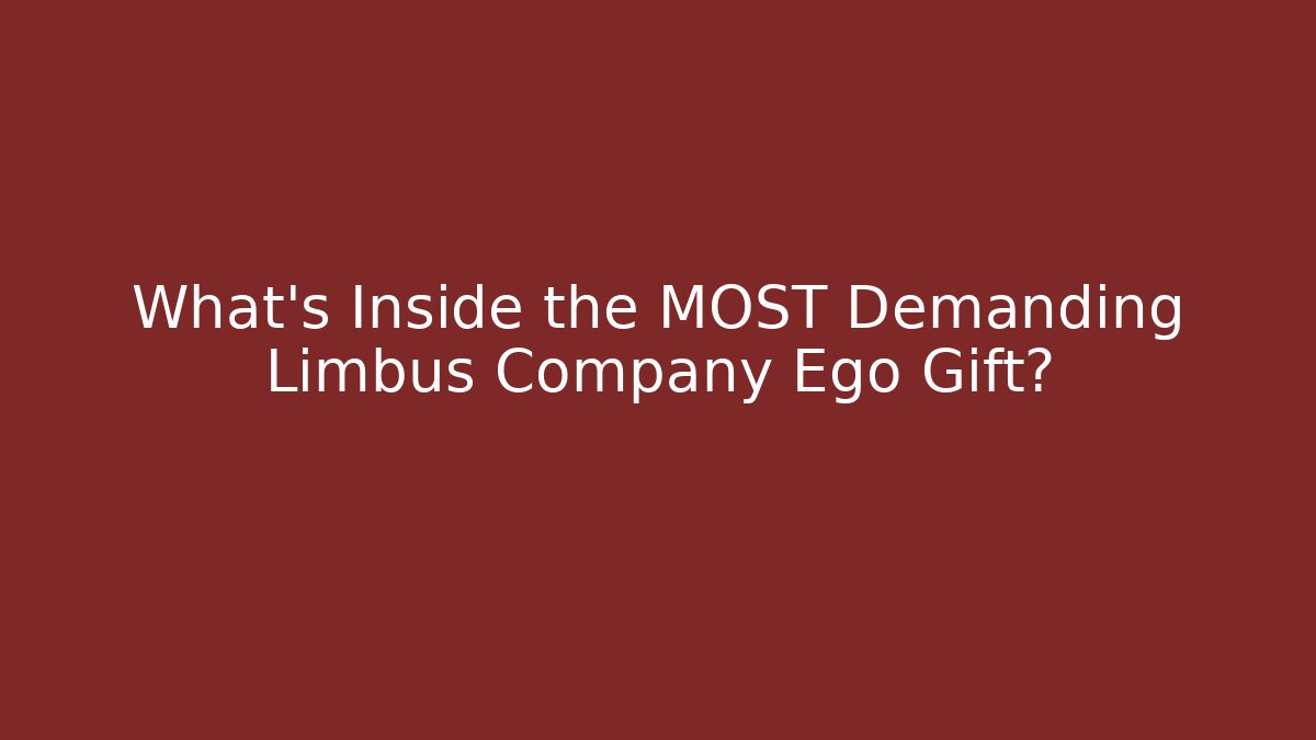 What’s Inside the MOST Demanding Limbus Company Ego Gift?