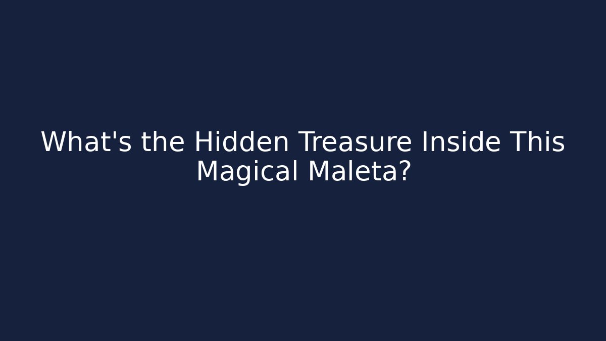 What’s the Hidden Treasure Inside This Magical Maleta?