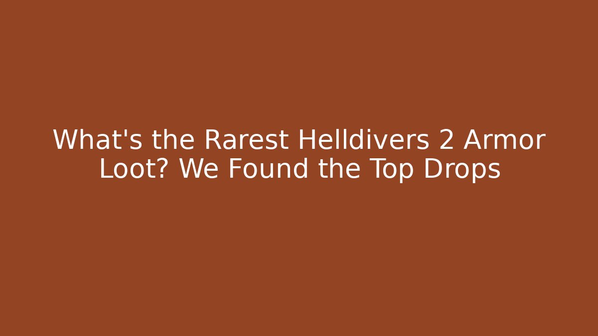 What’s the Rarest Helldivers 2 Armor Loot? We Found the Top Drops