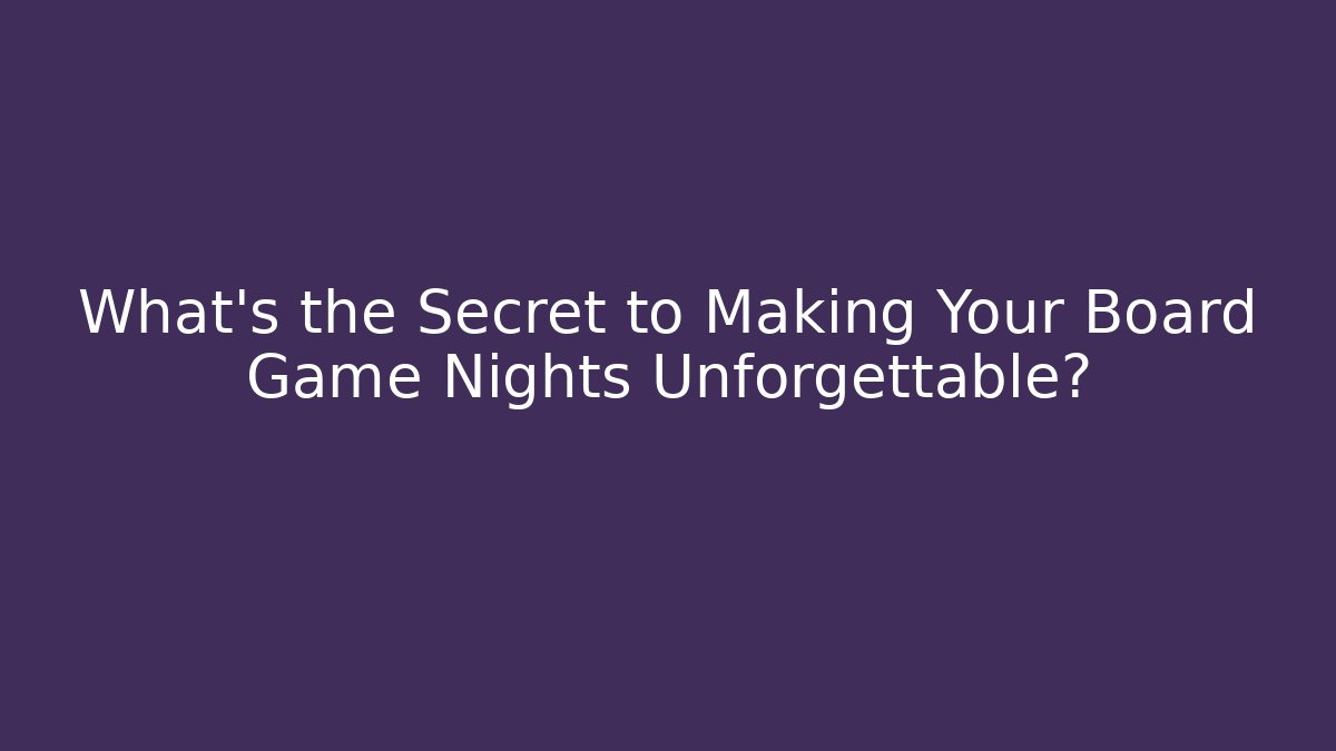 What’s the Secret to Making Your Board Game Nights Unforgettable? - NADclinic