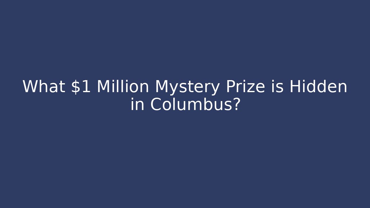 What $1 Million Mystery Prize is Hidden in Columbus?