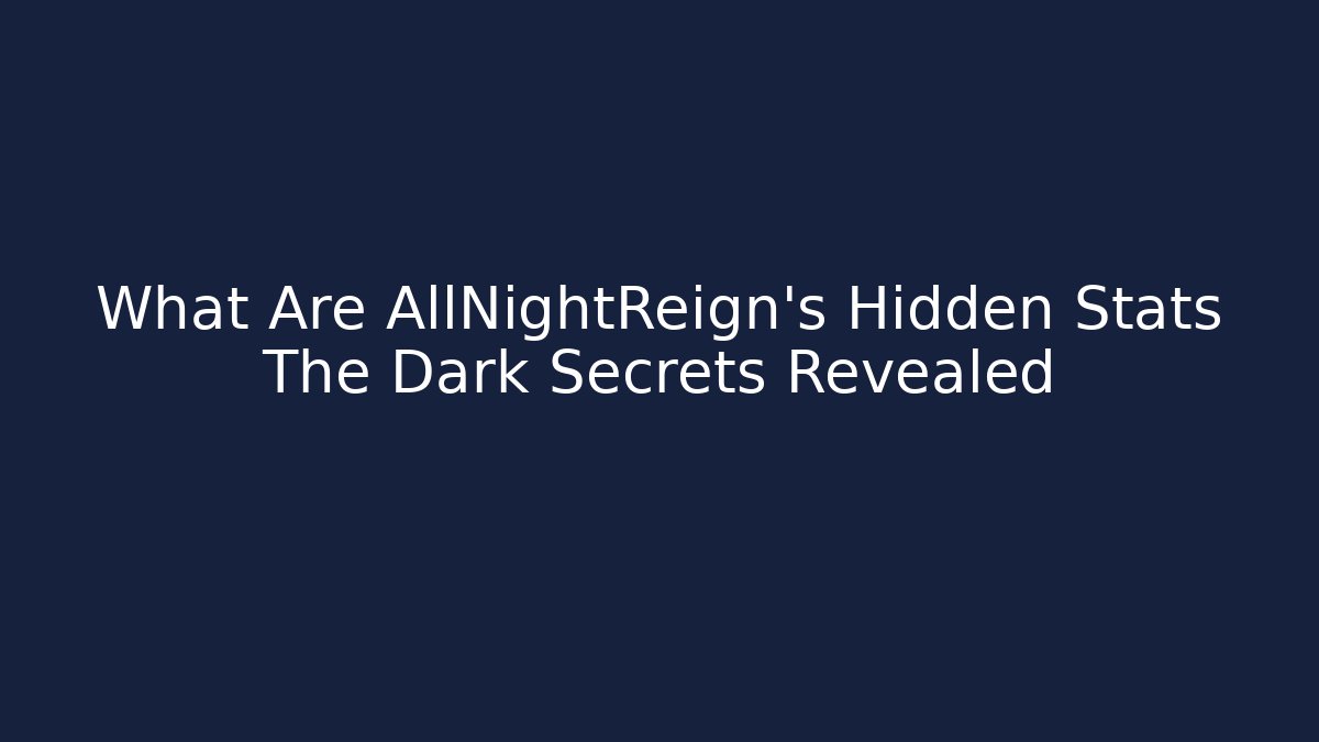 What Are AllNightReign's Hidden Stats The Dark Secrets Revealed