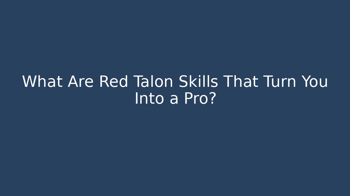 What Are Red Talon Skills That Turn You Into a Pro?