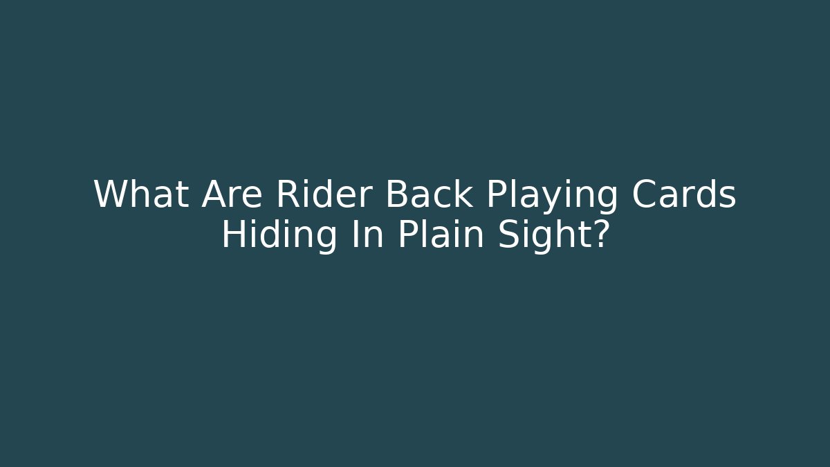 What Are Rider Back Playing Cards Hiding In Plain Sight?