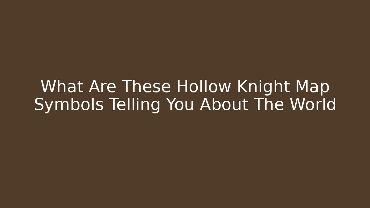 What Are These Hollow Knight Map Symbols Telling You About The World