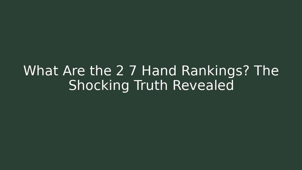 What Are the 2 7 Hand Rankings? The Shocking Truth Revealed