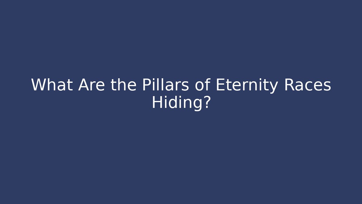 What Are the Pillars of Eternity Races Hiding?