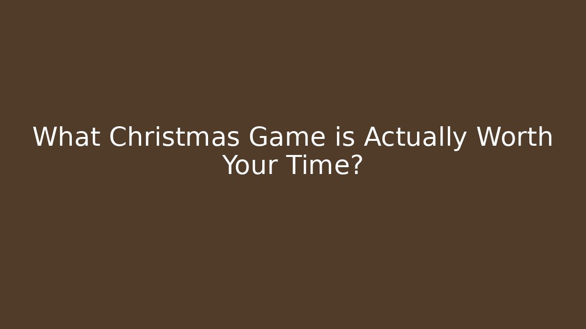What Christmas Game is Actually Worth Your Time?