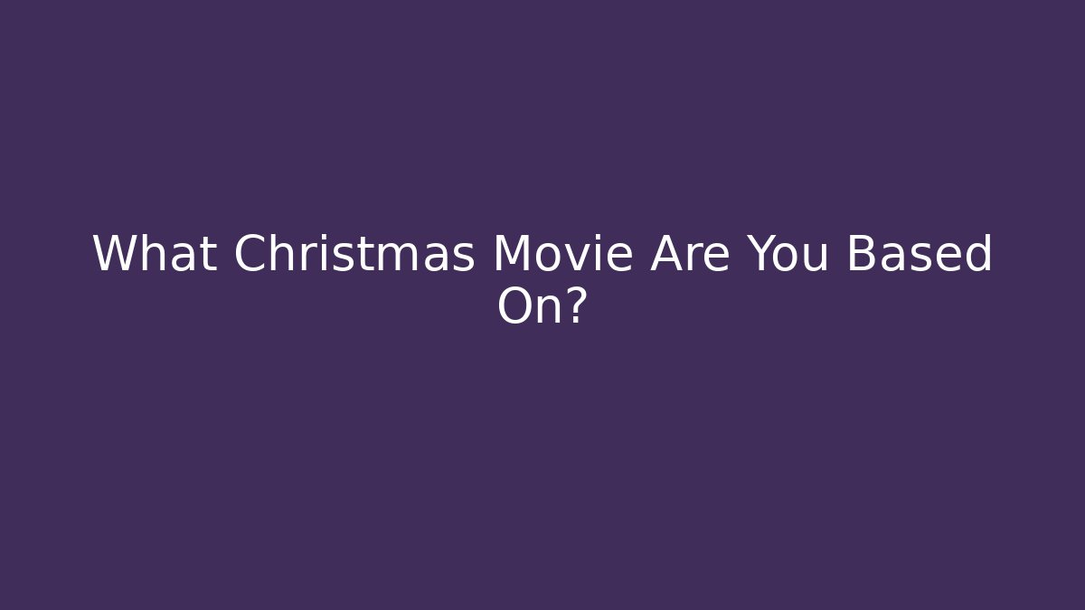 What Christmas Movie Are You Based On? - NADclinic